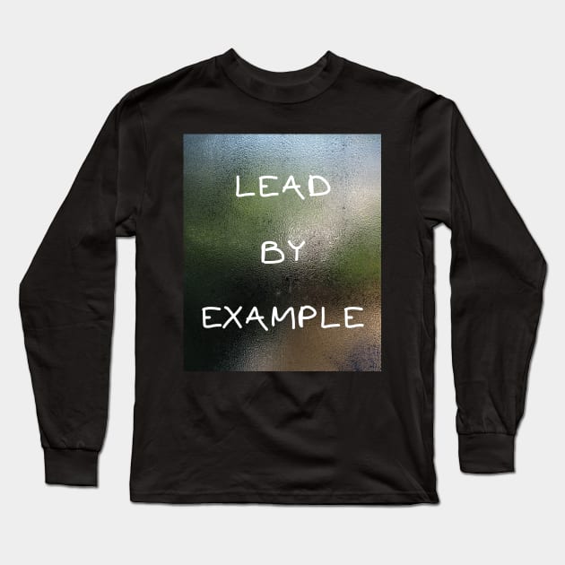 LEAD BY EXAMPLE Long Sleeve T-Shirt by IOANNISSKEVAS